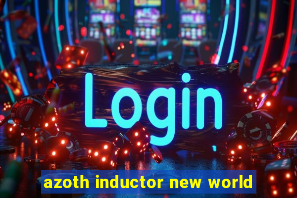 azoth inductor new world